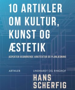10 artikler om kultur, kunst og æstetik: aspekter vedrørende arkitektur og planlægning (E-bog)