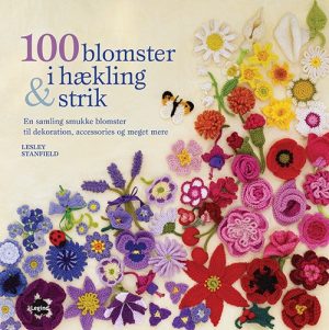 100 Blomster I Hækling Og Strik - Lesley Stanfield - Bog