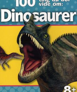100 Ting Du Bør Vide Om: Dinosaurer (Bog)