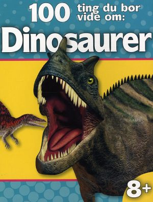 100 Ting Du Bør Vide Om: Dinosaurer (Bog)