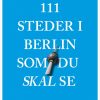111 steder i Berlin som du skal se (Bog)