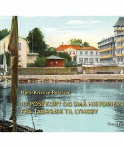 117 Postkort Og Små Historier Iii - Fra Taarbæk Til Lyngby - Niels-kristian Petersen - Bog