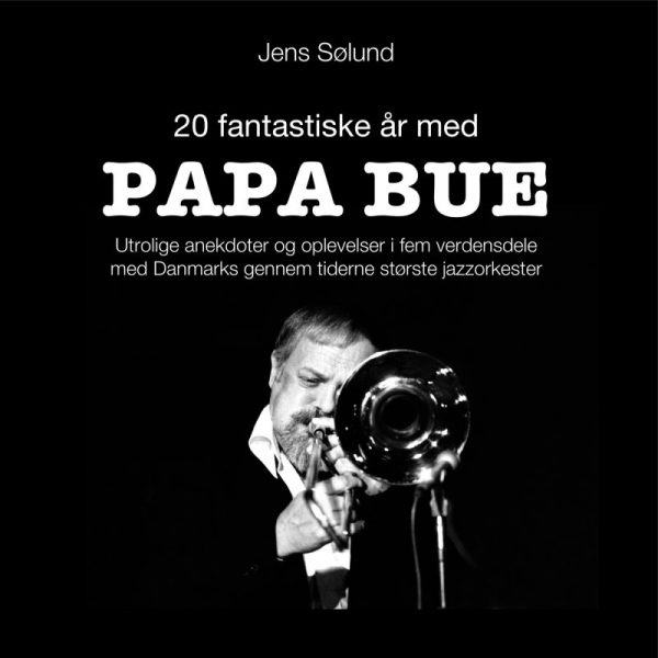 20 Fantastiske år Med Papa Bue - Jens Sølund - Bog