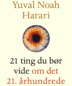 21 Ting Du Bør Vide Om Det 21. århundrede - Yuval Noah Harari - Bog