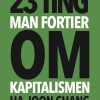 23 Ting Man Fortier Om Kapitalismen - Ha-joon Chang - Bog