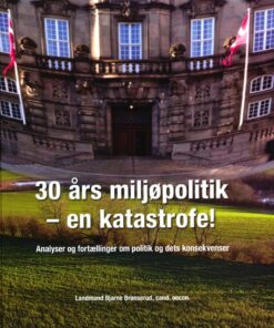30 års Miljøpolitik - En Katastrofe! - Bjarne Brønserud - Bog