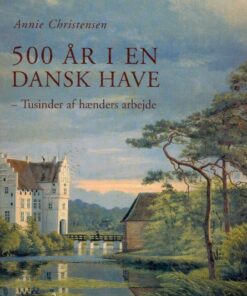 500 år I En Dansk Have - Annie Christensen - Bog