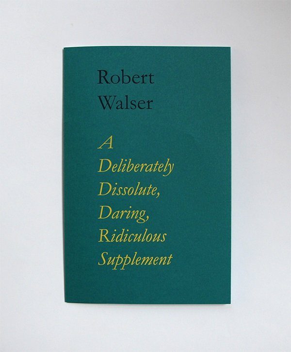 A Deliberately Dissolute, Daring, Ridiculous Supplement - Robert Walser - Bog