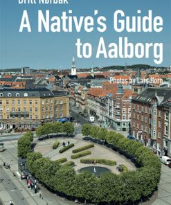 A Natives Guide To Aalborg - Britt Nørbak - Bog