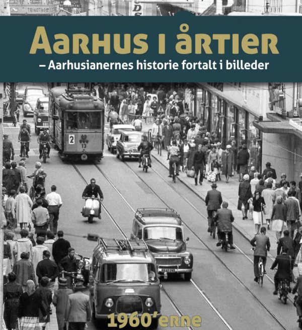 Aarhus I årtier - 60érne - Søren Bitsch Christensen - Bog