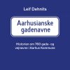 Aarhusianske Gadenavne: Historien Om 760 Gade- Og Vejnavne I Aarhus Kommune - Leif Dehnits - Bog