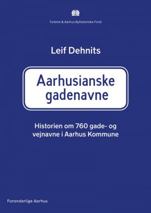 Aarhusianske Gadenavne: Historien Om 760 Gade- Og Vejnavne I Aarhus Kommune - Leif Dehnits - Bog