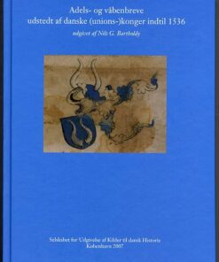 Adels- Og Våbenbreve Udstedt Af Danske (unions-)konger Indtil 1536 - Nils G. Bartholdy - Bog