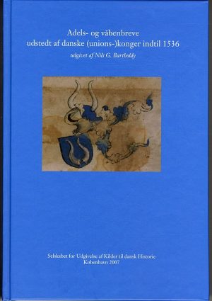 Adels- Og Våbenbreve Udstedt Af Danske (unions-)konger Indtil 1536 - Nils G. Bartholdy - Bog