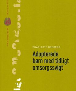 Adopterede Børn Med Tidligt Omsorgssvigt - Charlotte Broberg - Bog