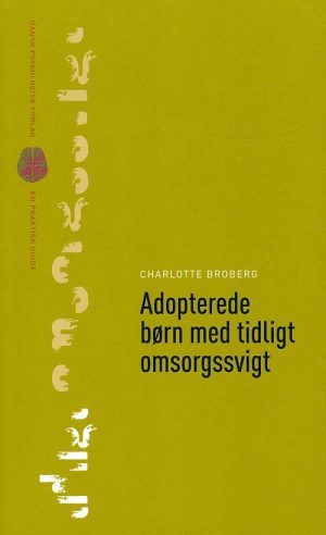 Adopterede Børn Med Tidligt Omsorgssvigt - Charlotte Broberg - Bog