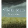 Af Ingenting - Vibeke Marx - Bog