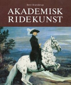 Akademisk Ridekunst - Bent Branderup - Bog