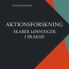 Aktionsforskning skaber løsninger i praksis (Bog)