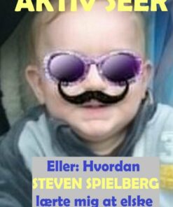 Aktiv Seer, Eller: Hvordan Steven Spielberg Lærte Mig At Elske Politikerne. 2. Revolutionerende Udgave - Klaus Kjøller - Bog
