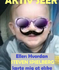 Aktiv seer, eller: Hvordan Steven Spielberg lærte mig at elske politikerne. 2. revolutionerende udgave (Bog)
