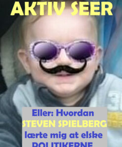 Aktiv seer, eller: Hvordan Steven Spielberg lærte mig at elske politikerne. 2. revolutionerende udgave (E-bog)