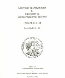 Aktstykker Og Oplysninger Til Rigsrådets Og Stændermødernes Historie I Frederik Iiis Tid. Bind Iii (1654-60) - Christian Larsen - Bog