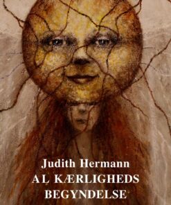 Al Kærligheds Begyndelse - Judith Hermann - Bog