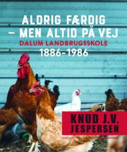 Aldrig færdig - men altid på vej. Dalum landbrugsskole 1886-1986 (E-bog)
