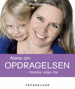 Alene Om Opdragelsen - Pia Olsen - Bog