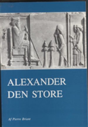 Alexander Den Store - Pierre Briant - Bog