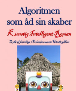 Algoritmen som åd sin skaber. Kunstig intelligent roman (Bog)