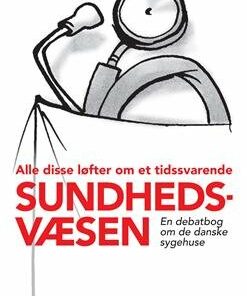 Alle Disse Løfter Om Et Tidssvarende Sundhedsvæsen - Torben Ishøy - Bog