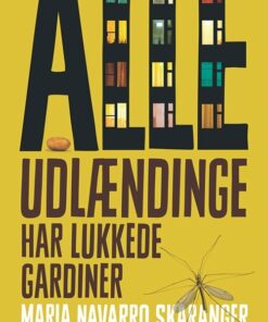 Alle Udlændinge Har Lukkede Gardiner - Maria Navarro Skaranger - Bog