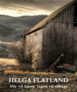 Alle Vil Hjem, Ingen Vil Tilbage - Helga Flatland - Bog