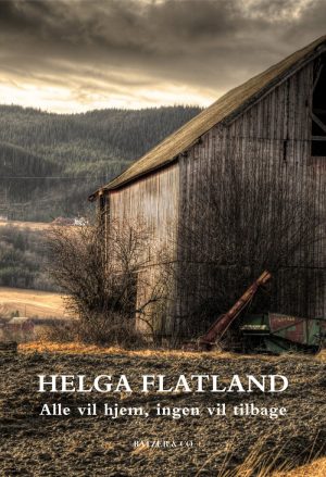 Alle Vil Hjem, Ingen Vil Tilbage - Helga Flatland - Bog
