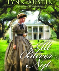 Alt Bliver Nyt - Lynn Austin - Bog