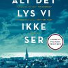 Alt Det Lys Vi Ikke Ser - Anthony Doerr - Bog
