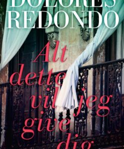 Alt Dette Vil Jeg Give Dig - Dolores Redondo - Bog