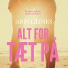 Alt For Tæt På - Abbi Glines - Bog