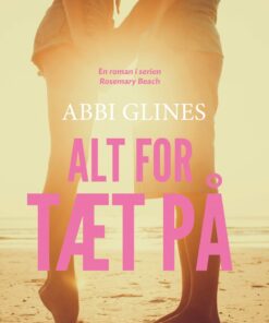 Alt For Tæt På - Abbi Glines - Bog