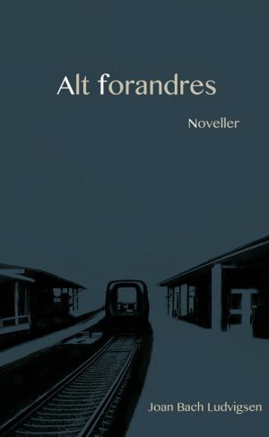 Alt Forandres - Joan Bach Ludvigsen - Bog