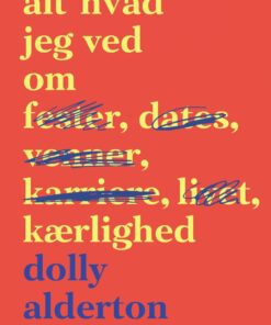 Alt Hvad Jeg Ved Om Kærlighed - Dolly Alderton - Bog