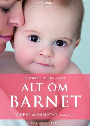 Alt Om Barnet - Vibeke Manniche - Bog