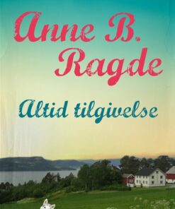 Altid Tilgivelse - Anne B. Ragde - Bog