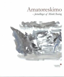 Amatøreskimo - Fortællinger Af Minik Rosing - Tupaarnaq Rosing Olsen - Bog