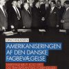 Amerikaniseringen af den danske fagbevægelse (Bog)