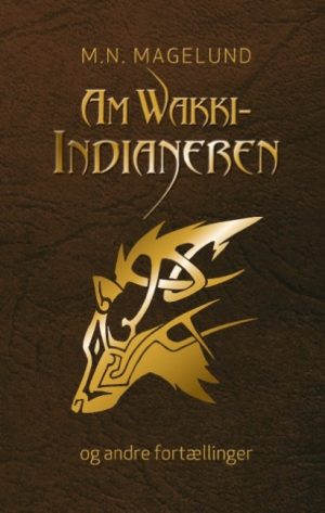 Amwakki-indianeren Og Andre Fortællinger - M. N. Magelund - Bog