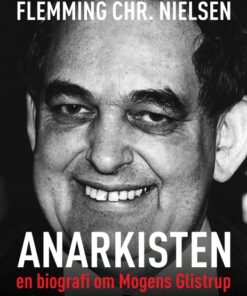 Anarkisten; en biografi om Mogens Glistrup (E-bog)