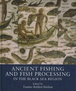 Ancient Fishing And Fish Processing In The Black Sea Region - Tønnes Bekker-nielsen - Bog